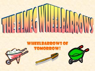 Wheelbarrows of tomorrow!
