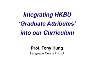 Integrating HKBU ‘Graduate Attributes’ into our Curriculum