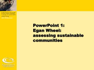 PowerPoint 1: Egan Wheel: assessing sustainable communities