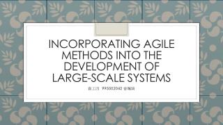 Incorporating Agile Methods into the Development of Large-Scale Systems