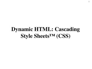 Dynamic HTML: Cascading Style Sheets ™ (CSS)