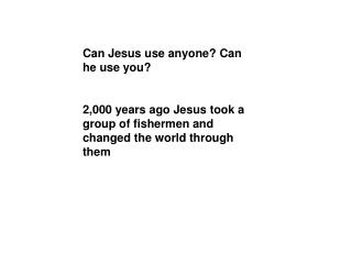 Can Jesus use anyone? Can he use you? 