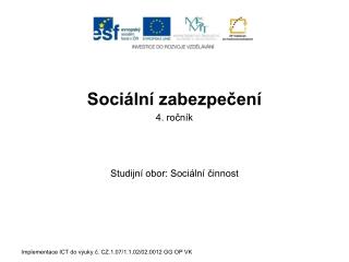 Sociální zabezpečení 4. ročník Studijní obor: Sociální činnost