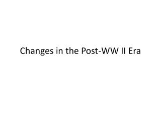 Changes in the Post-WW II Era