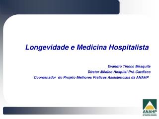 Longevidade e Medicina Hospitalista Evandro Tinoco Mesquita Diretor Médico Hospital Pró-Cardíaco