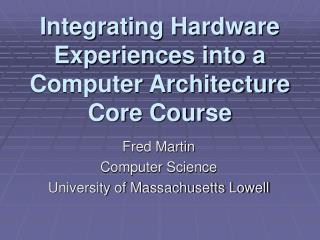 Integrating Hardware Experiences into a Computer Architecture Core Course