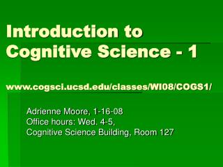 Introduction to Cognitive Science - 1 cogsci.ucsd/classes/WI08/COGS1/