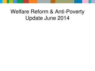 Welfare Reform &amp; Anti-Poverty Update June 2014