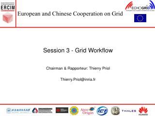 Session 3 - Grid Workflow Chairman &amp; Rapporteur: Thierry Priol Thierry.Priol@inria.fr