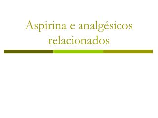 Aspirina e analgésicos relacionados