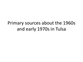 Primary sources about the 1960s and early 1970s in Tulsa