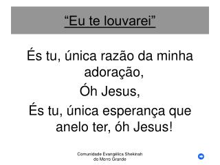 “Eu te louvarei”