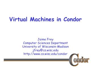 Virtual Machines in Condor