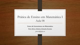 Prática de Ensino em Matemática I Aula 08