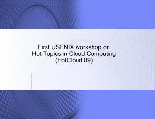First USENIX workshop on Hot Topics in Cloud Computing (HotCloud’09)