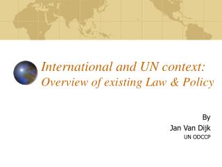 International and UN context: Overview of existing Law &amp; Policy