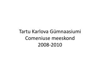 Tartu Karlova Gümnaasiumi Comeniuse meeskond 2008-2010