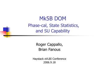Mk5B DOM Phase-cal, State Statistics, and SU Capability