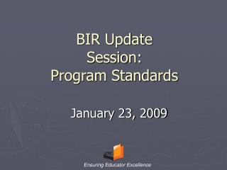 BIR Update Session: Program Standards