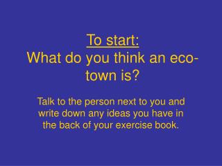 To start: What do you think an eco-town is?