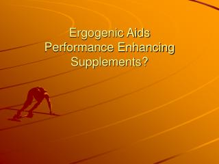 Ergogenic Aids Performance Enhancing Supplements?