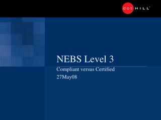 NEBS Level 3 Compliant versus Certified 27May08