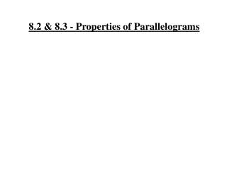 8.2 &amp; 8.3 - Properties of Parallelograms