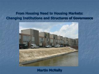 From Housing Need to Housing Markets: Changing Institutions and Structures of Governance