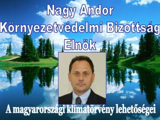 Nagy Andor Környezetvédelmi Bizottság Elnök