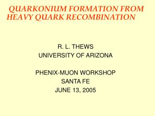 QUARKONIUM FORMATION FROM HEAVY QUARK RECOMBINATION FORMATION FROM HEAVY QUARK RECOMBINATION