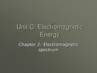 Unit C: Electromagnetic Energy
