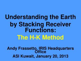 Understanding the Earth by Stacking Receiver Functions: The H-K Method