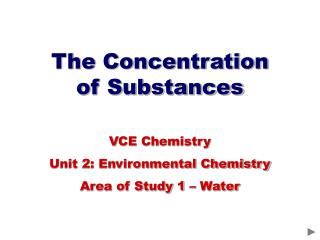 The Concentration of Substances VCE Chemistry Unit 2: Environmental Chemistry