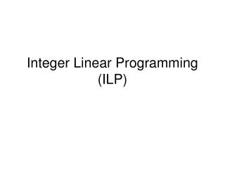 Integer Linear Programming (ILP)