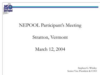 NEPOOL Participant’s Meeting Stratton, Vermont March 12, 2004