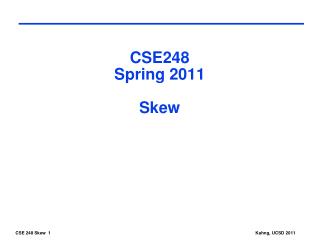 CSE248 Spring 2011 Skew