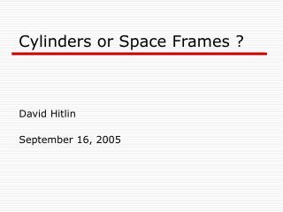 Cylinders or Space Frames ?