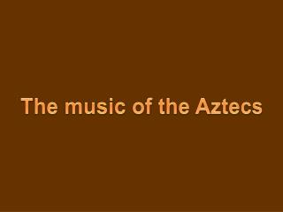 The music of the Aztecs