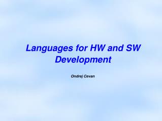 Languages for HW and SW Development Ondrej Cevan