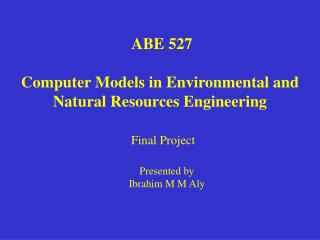 ABE 527 Computer Models in Environmental and Natural Resources Engineering