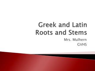 Greek and Latin Roots and Stems