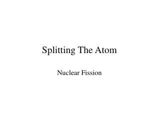 Splitting The Atom