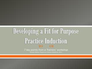 Developing a Fit for Purpose Practice Induction