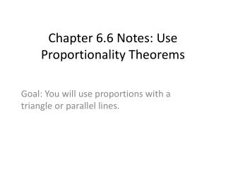 Chapter 6.6 Notes: Use Proportionality Theorems