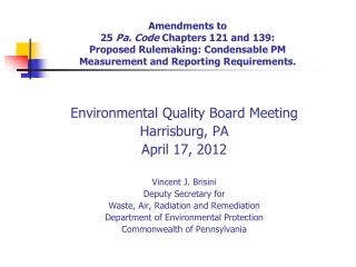 Environmental Quality Board Meeting Harrisburg, PA April 17, 2012 Vincent J. Brisini