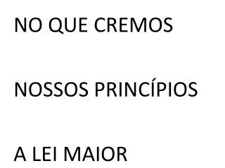 NO QUE CREMOS NOSSOS PRINCÍPIOS A LEI MAIOR