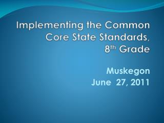 Implementing the Common Core State Standards, 8 th Grade