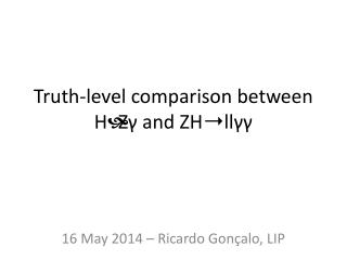 Truth-level comparison between H ➝ Zγ and ZH➝llγγ