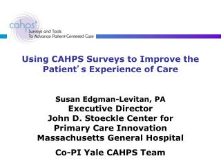 Using CAHPS Surveys to Improve the Patient ’ s Experience of Care