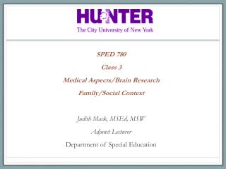 SPED 780 Class 3 Medical Aspects/Brain Research Family/Social Context Judith Mack, MSEd , MSW